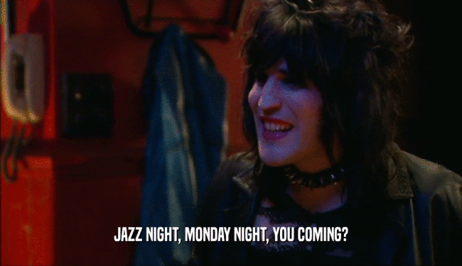 JAZZ NIGHT, MONDAY NIGHT, YOU COMING?  
