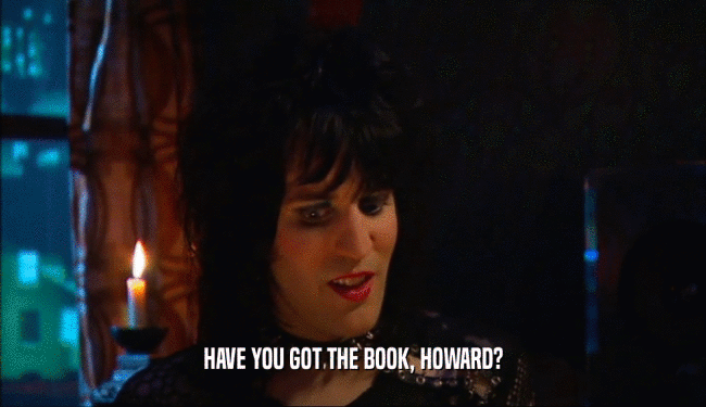 HAVE YOU GOT THE BOOK, HOWARD?  
