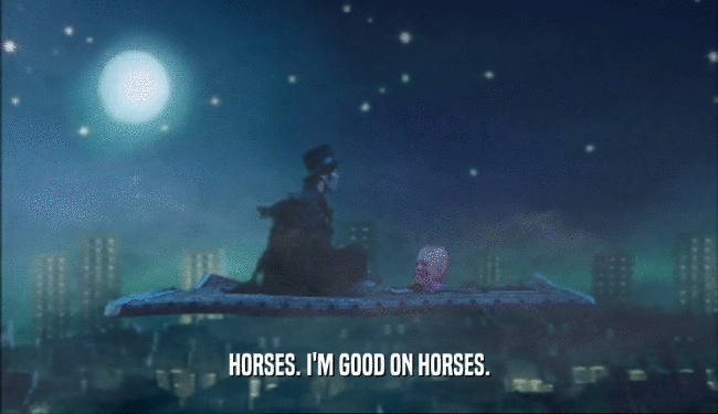 HORSES. I'M GOOD ON HORSES.
  