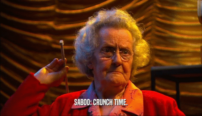 SABOO: CRUNCH TIME.
  