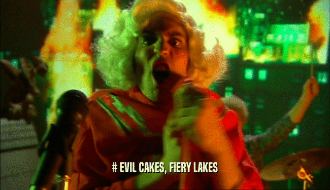 # EVIL CAKES, FIERY LAKES  