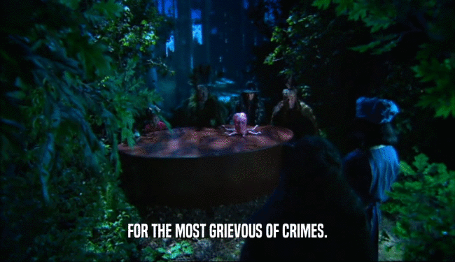 FOR THE MOST GRIEVOUS OF CRIMES.  