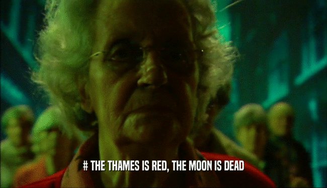 # THE THAMES IS RED, THE MOON IS DEAD
  