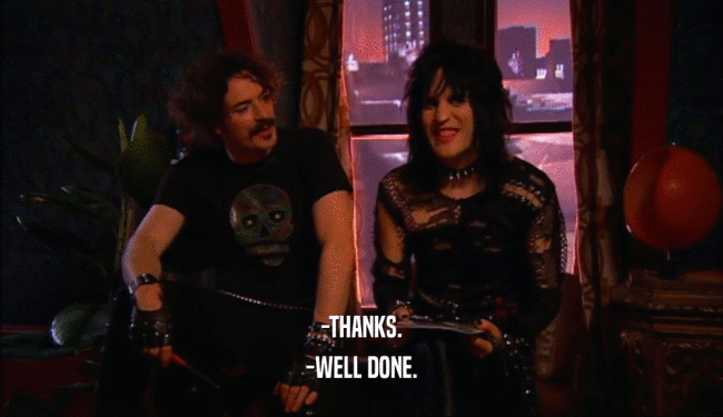-THANKS. -WELL DONE. 