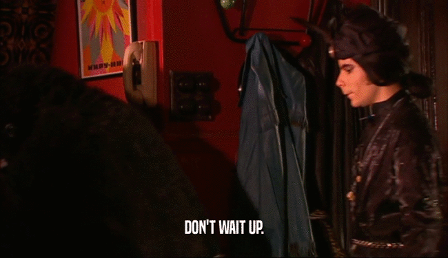 DON'T WAIT UP.  