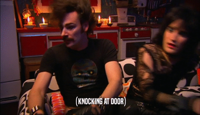 (KNOCKING AT DOOR)  