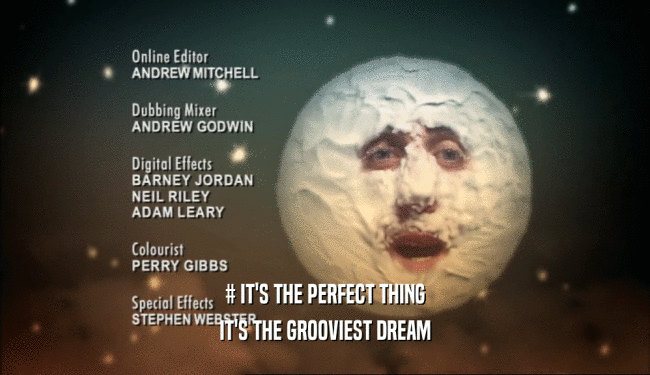 # IT'S THE PERFECT THING IT'S THE GROOVIEST DREAM 