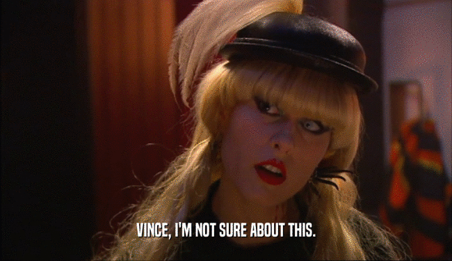 VINCE, I'M NOT SURE ABOUT THIS.  
