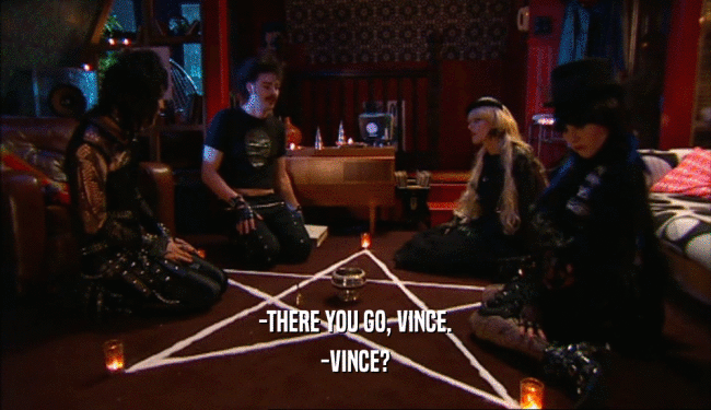 -THERE YOU GO, VINCE. -VINCE? 