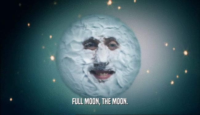 FULL MOON, THE MOON.  