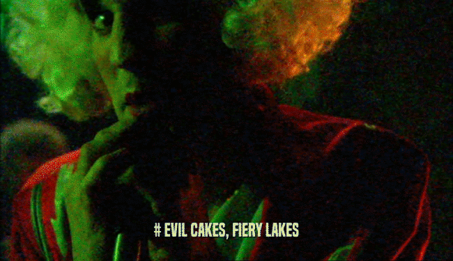 # EVIL CAKES, FIERY LAKES  