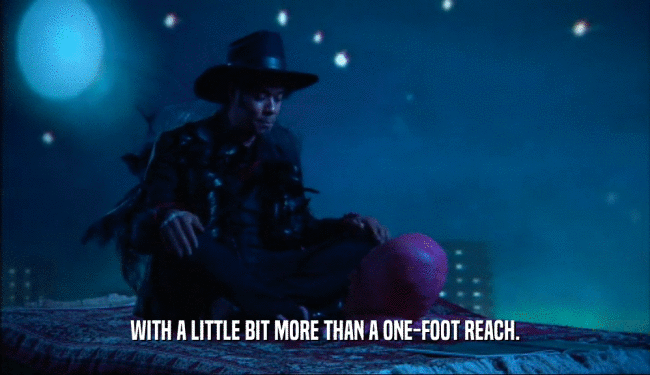 WITH A LITTLE BIT MORE THAN A ONE-FOOT REACH.  