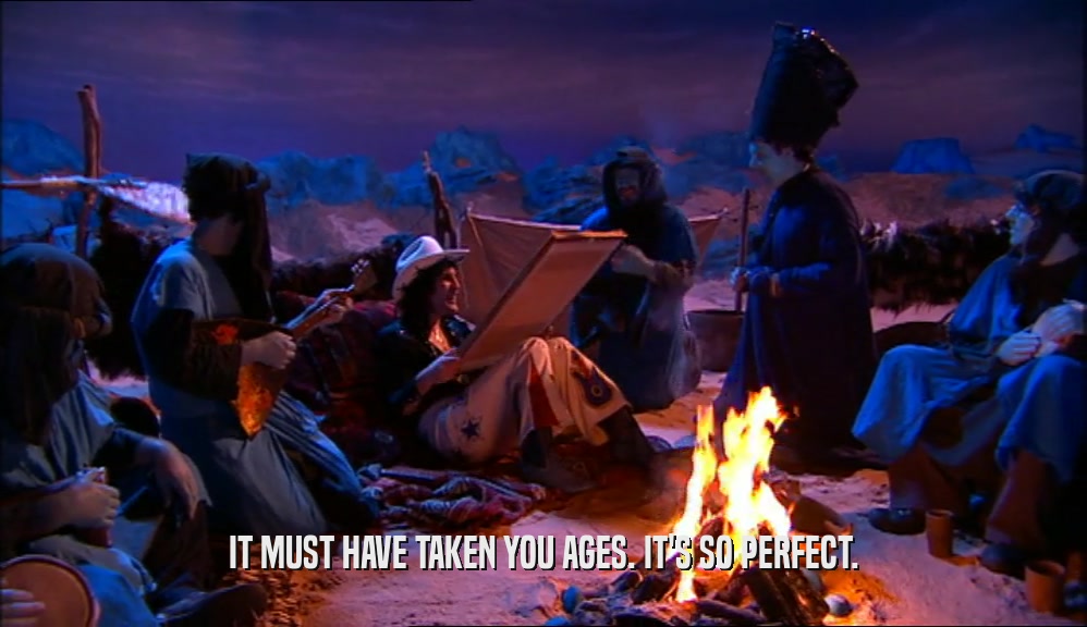 IT MUST HAVE TAKEN YOU AGES. IT'S SO PERFECT.  