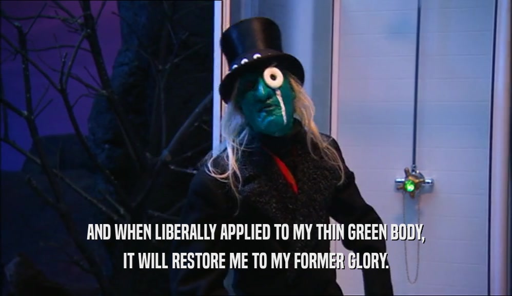 AND WHEN LIBERALLY APPLIED TO MY THIN GREEN BODY, IT WILL RESTORE ME TO MY FORMER GLORY. 