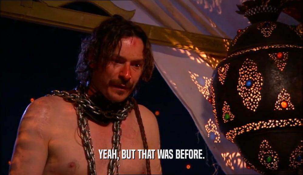 YEAH, BUT THAT WAS BEFORE.  