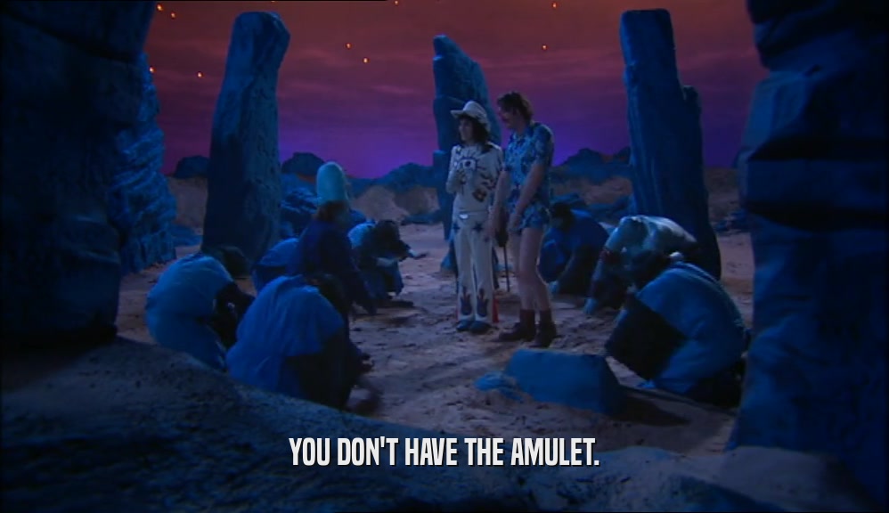 YOU DON'T HAVE THE AMULET.  