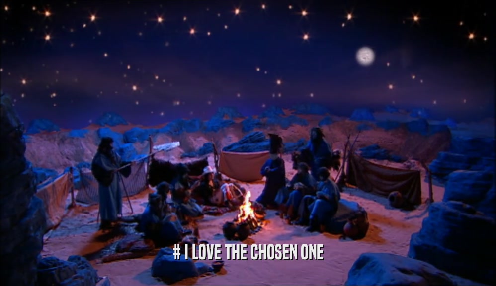 # I LOVE THE CHOSEN ONE  