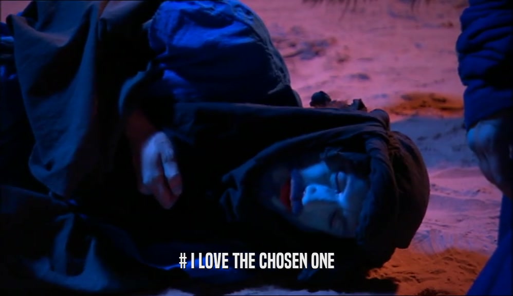 # I LOVE THE CHOSEN ONE  