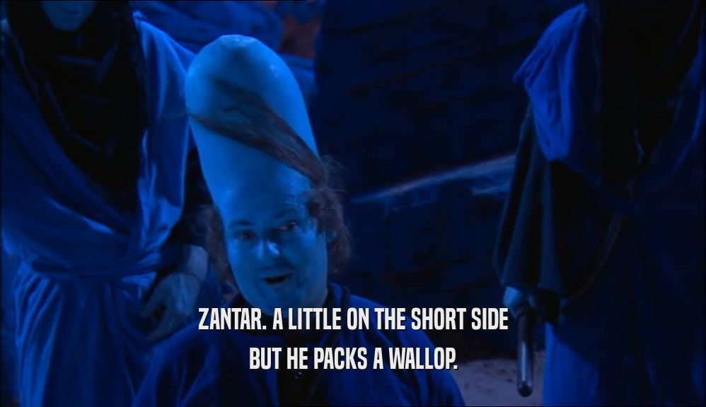 ZANTAR. A LITTLE ON THE SHORT SIDE BUT HE PACKS A WALLOP. 