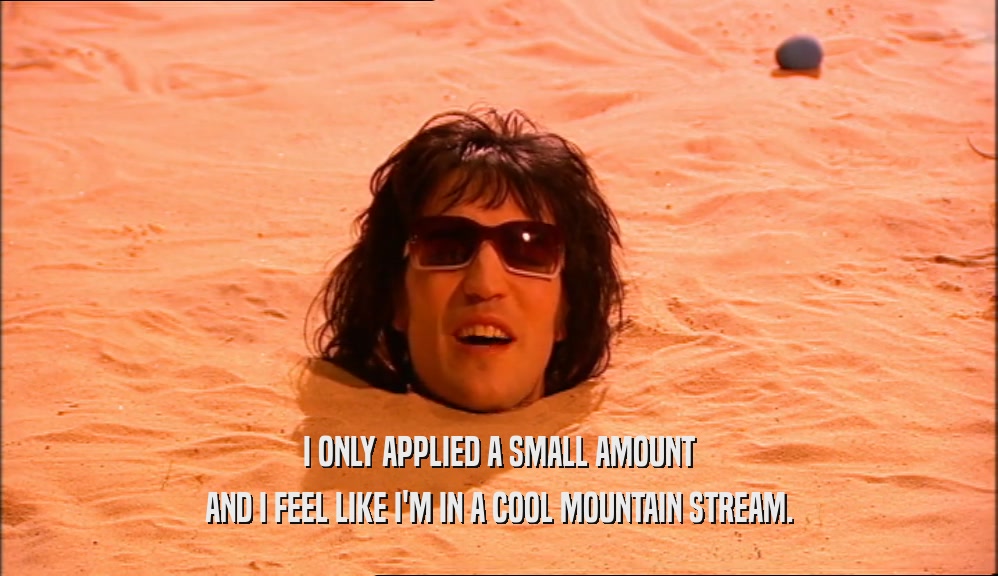 I ONLY APPLIED A SMALL AMOUNT AND I FEEL LIKE I'M IN A COOL MOUNTAIN STREAM. 