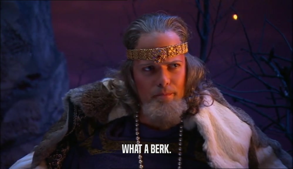 WHAT A BERK.  