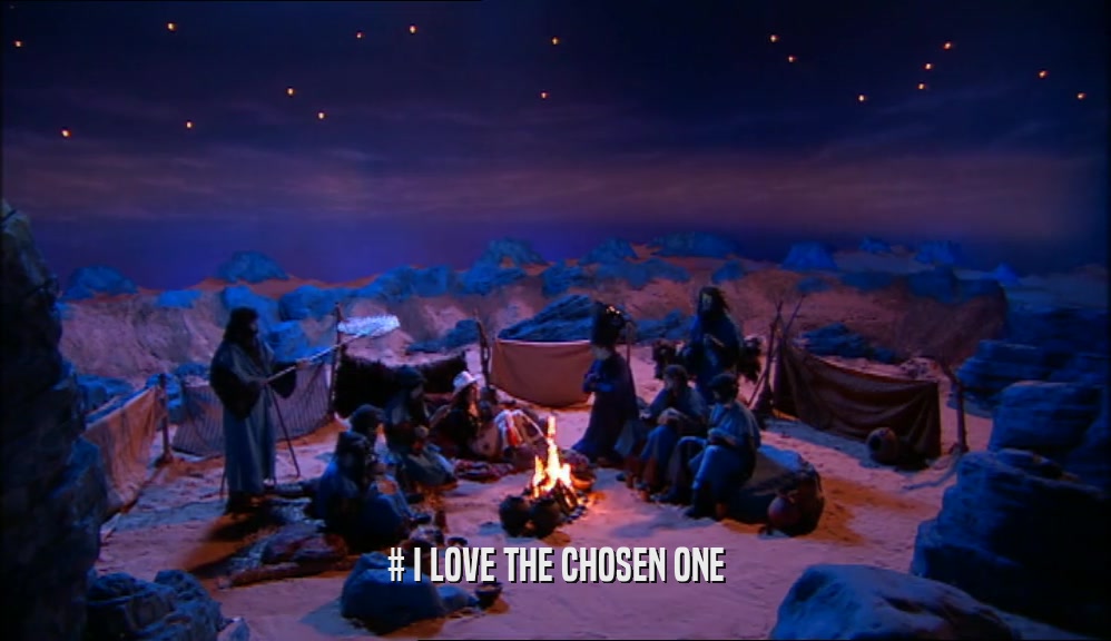 # I LOVE THE CHOSEN ONE  