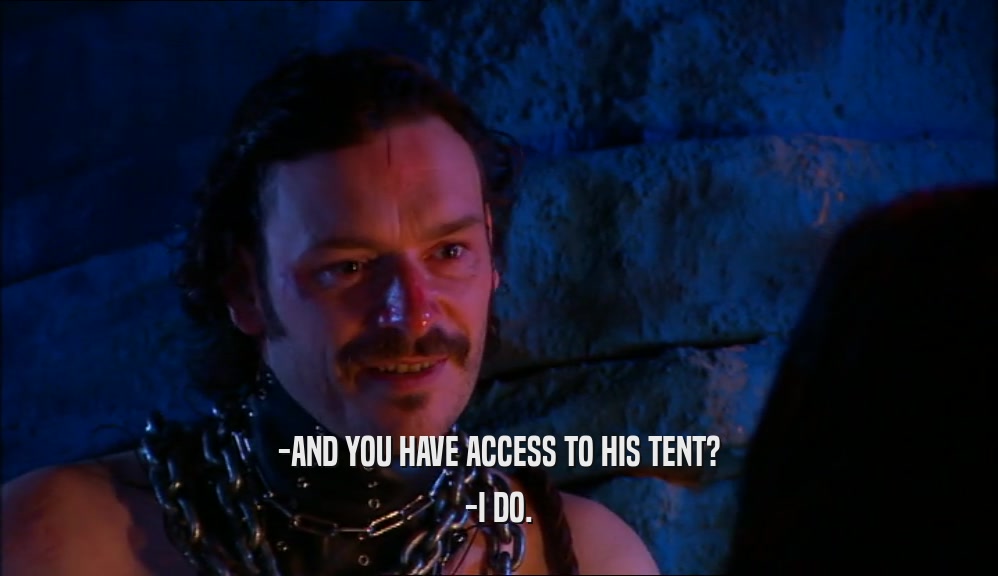 -AND YOU HAVE ACCESS TO HIS TENT? -I DO. 