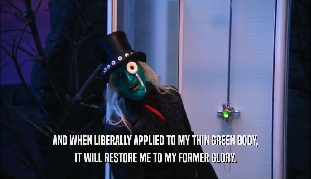 AND WHEN LIBERALLY APPLIED TO MY THIN GREEN BODY, IT WILL RESTORE ME TO MY FORMER GLORY. 
