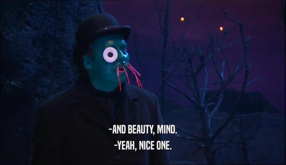 -AND BEAUTY, MIND. -YEAH, NICE ONE. 