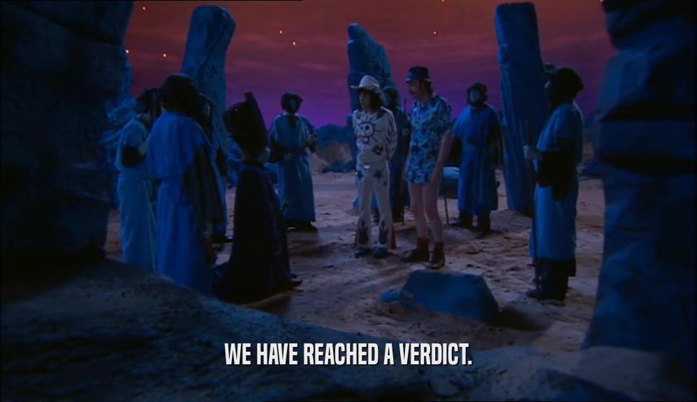 WE HAVE REACHED A VERDICT.  