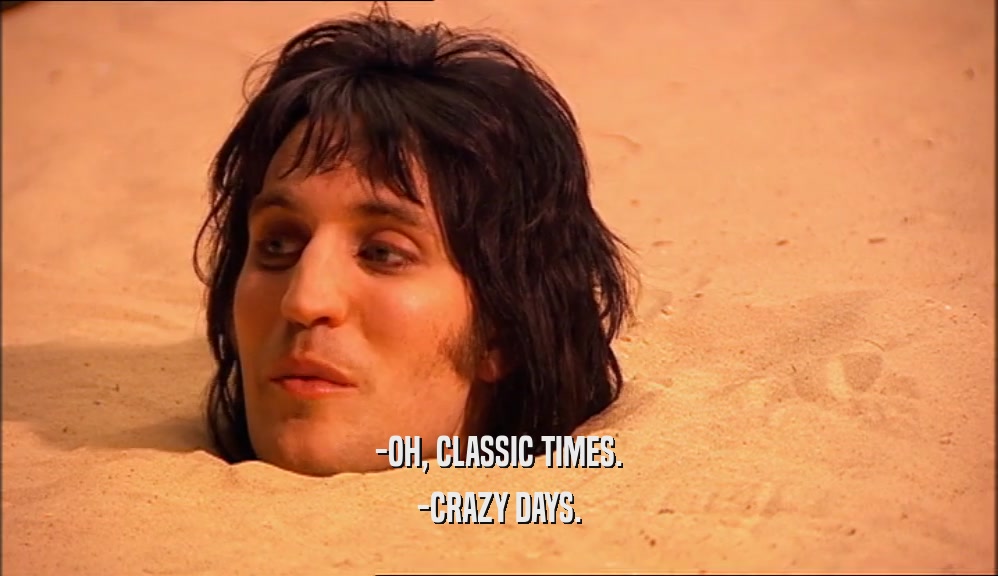 -OH, CLASSIC TIMES. -CRAZY DAYS. 