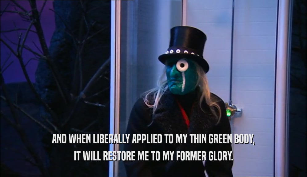 AND WHEN LIBERALLY APPLIED TO MY THIN GREEN BODY, IT WILL RESTORE ME TO MY FORMER GLORY. 