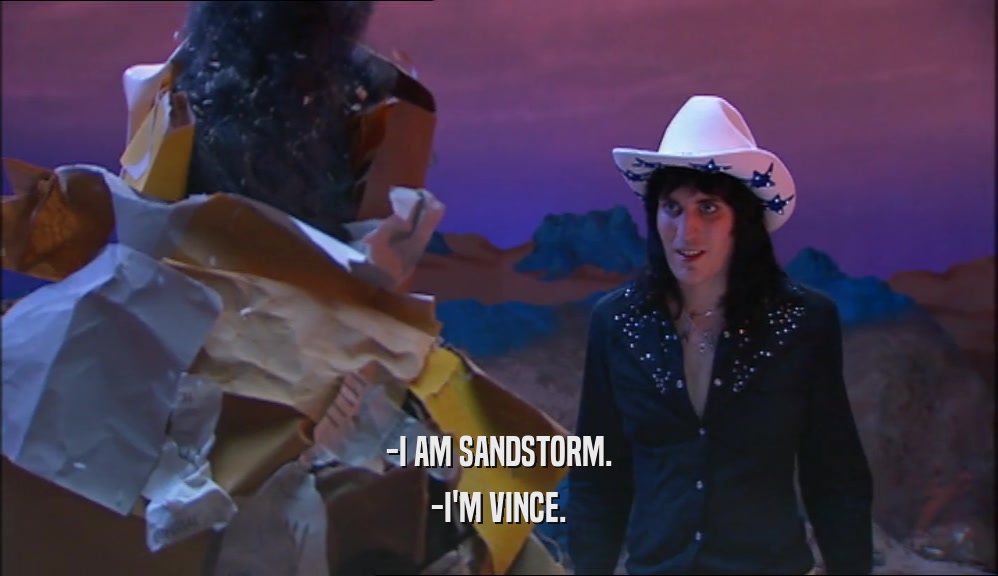 -I AM SANDSTORM. -I'M VINCE. 