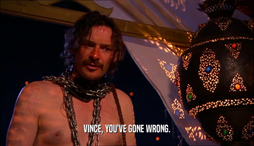 VINCE, YOU'VE GONE WRONG.  