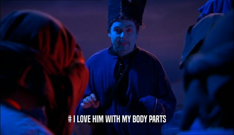 # I LOVE HIM WITH MY BODY PARTS  