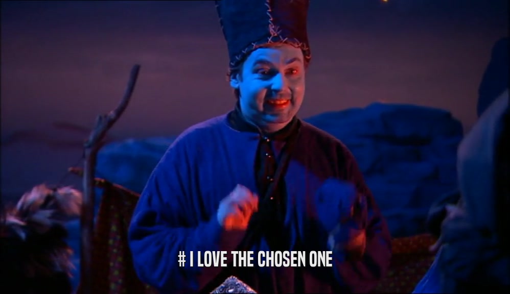 # I LOVE THE CHOSEN ONE  