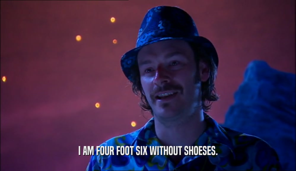 I AM FOUR FOOT SIX WITHOUT SHOESES.  