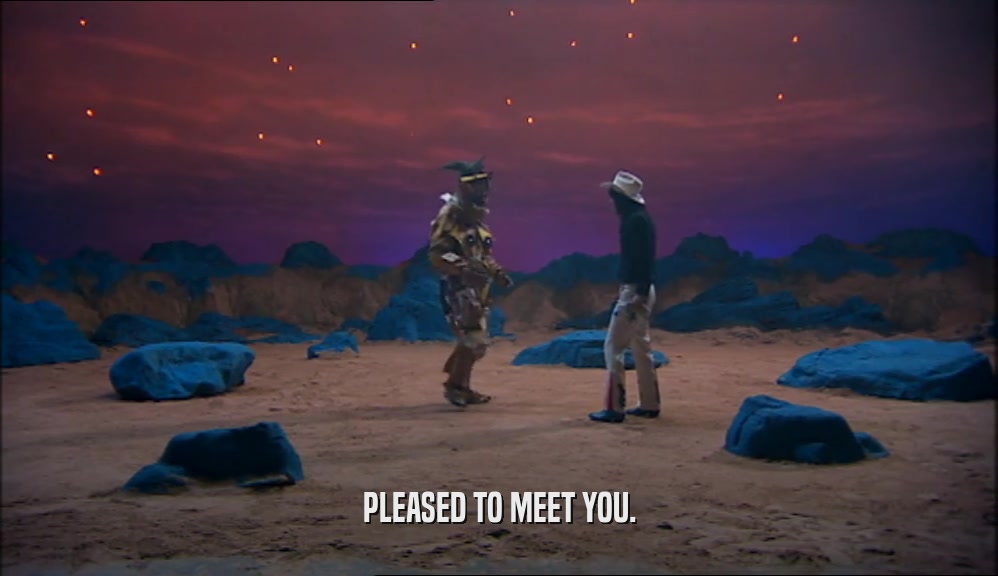 PLEASED TO MEET YOU.  