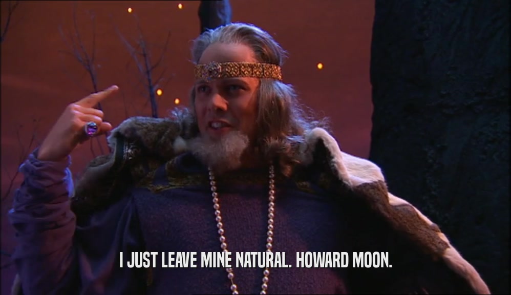 I JUST LEAVE MINE NATURAL. HOWARD MOON.  