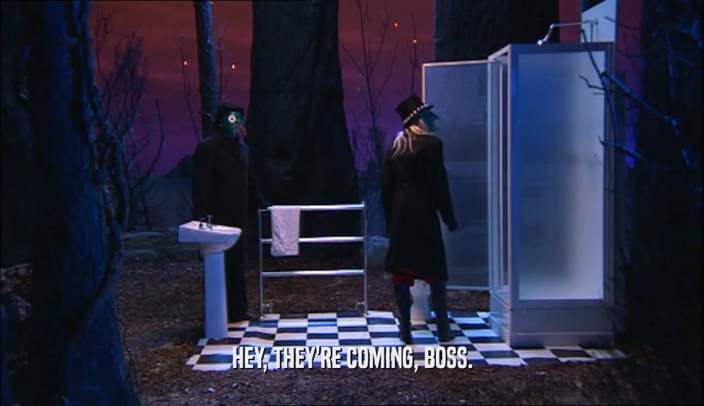 HEY, THEY'RE COMING, BOSS.  