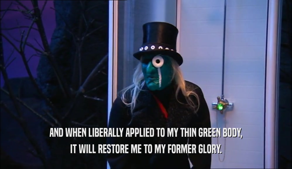 AND WHEN LIBERALLY APPLIED TO MY THIN GREEN BODY, IT WILL RESTORE ME TO MY FORMER GLORY. 