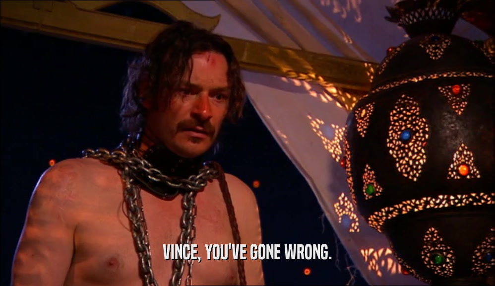VINCE, YOU'VE GONE WRONG.  