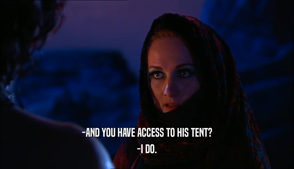 -AND YOU HAVE ACCESS TO HIS TENT? -I DO. 