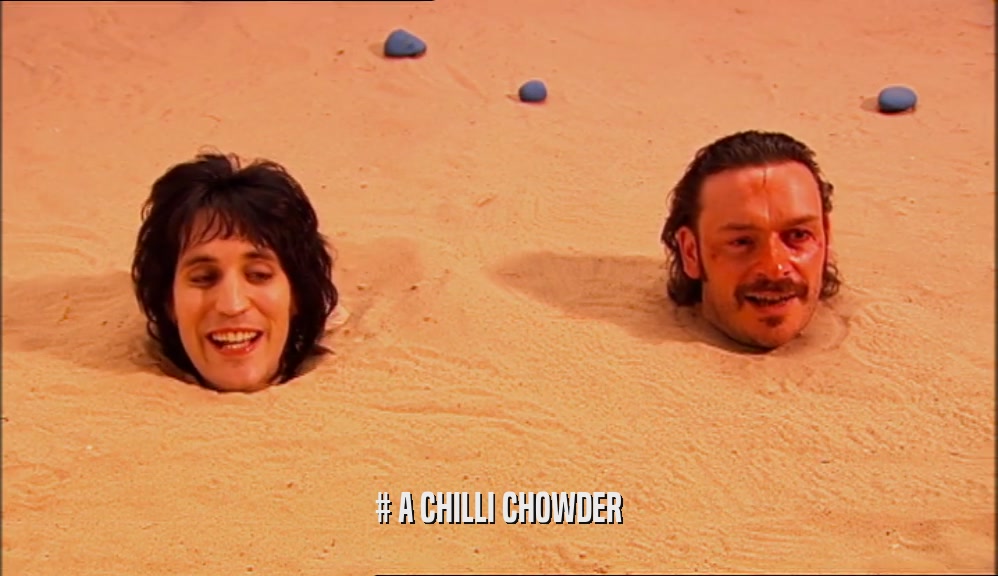 # A CHILLI CHOWDER  