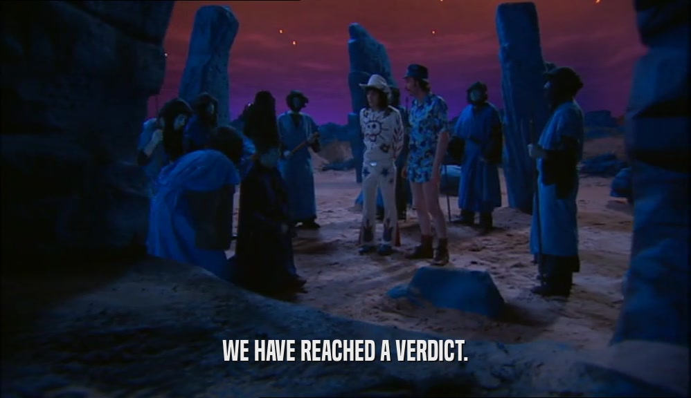 WE HAVE REACHED A VERDICT.  