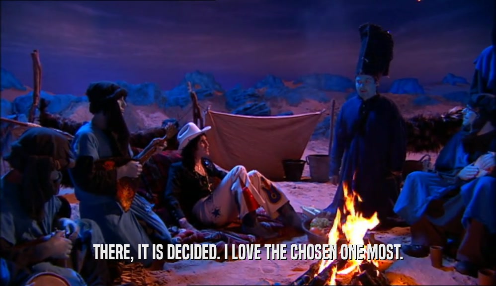 THERE, IT IS DECIDED. I LOVE THE CHOSEN ONE MOST.  