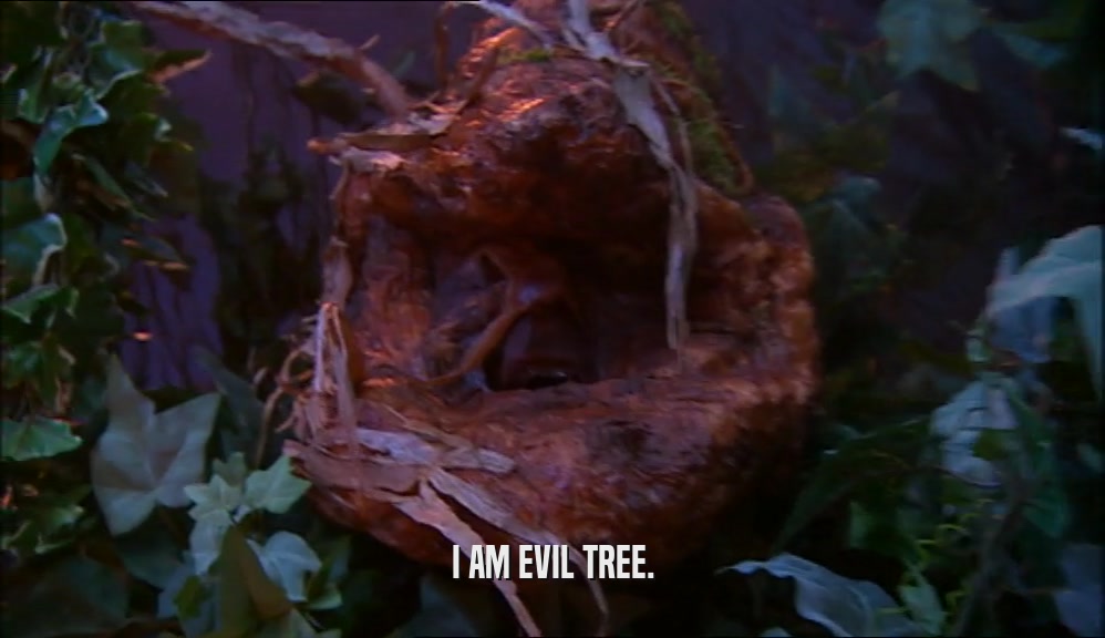 I AM EVIL TREE.
  
