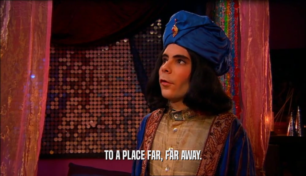 TO A PLACE FAR, FAR AWAY.  