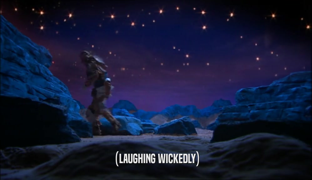 (LAUGHING WICKEDLY)  