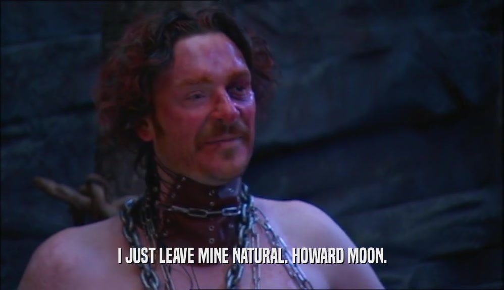 I JUST LEAVE MINE NATURAL. HOWARD MOON.  